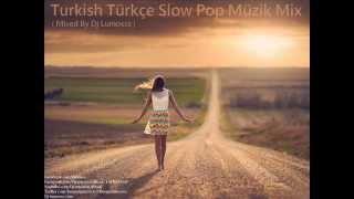 Turkish&Türkçe Slow Pop Müzik Mix 2015 (Mixed By DJ Lumosss)